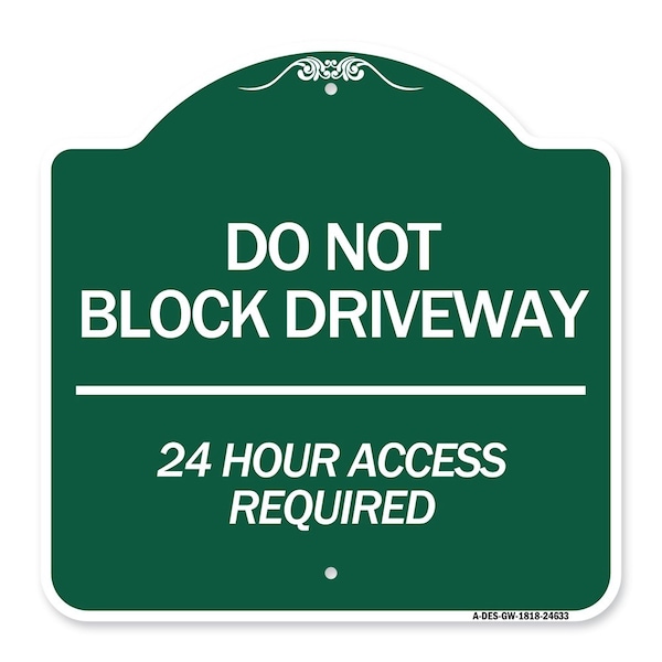 Do Not Block Driveway 24 Hour Access Required, Green & White Aluminum Sign, 18" H, GW-1818-24633
